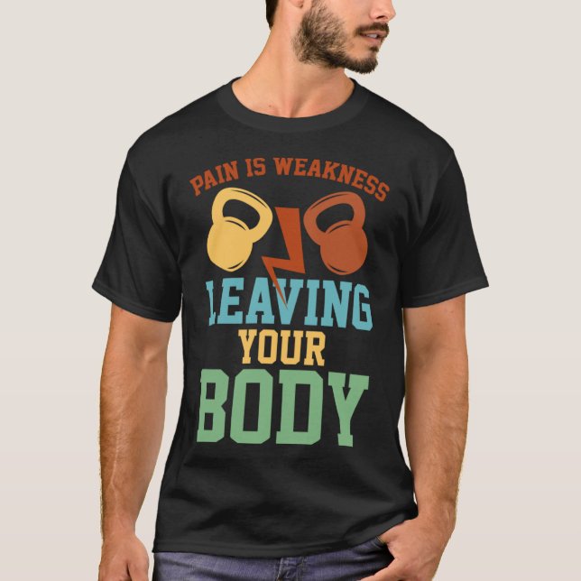 Pain Is Weakness Leaving Your Body Fitness Workout T-Shirt (Front)