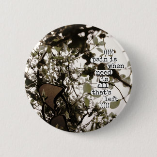 pain is when need is all that's left 6 cm round badge