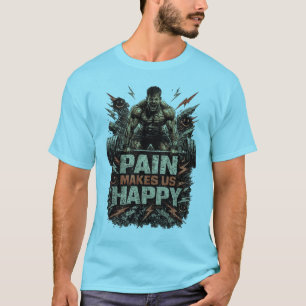 Pain Makes Us Happy - Heavy Lifting Motivational T-Shirt