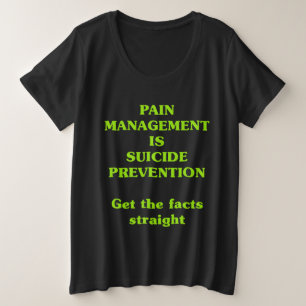 PAIN MANAGEMENT IS SUICIDE PREVENTION  PLUS SIZE T-Shirt