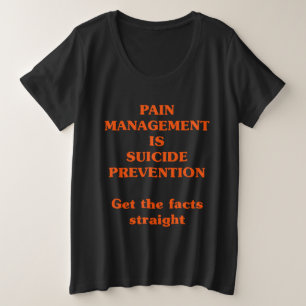 PAIN MANAGEMENT IS SUICIDE PREVENTION  PLUS SIZE T-Shirt