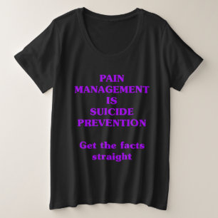 PAIN MANAGEMENT IS SUICIDE PREVENTION  PLUS SIZE T-Shirt