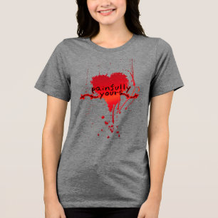 Painfully Yours Tri-Blend Shirt
