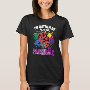 Paint Ballers I'd Rather Be Playing Paintball T-Shirt