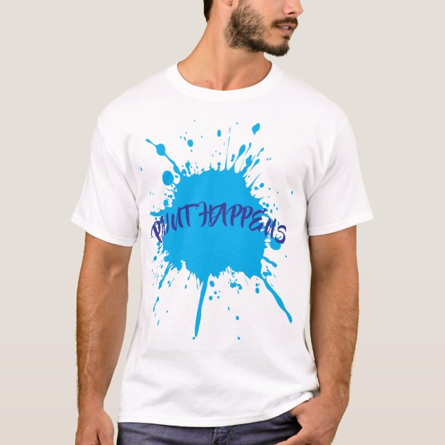 Paint Happens Bold Blue Paint Splatter T-Shirt (Front)