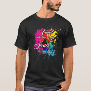 Paint In My Veins Jesus In My Heart T-Shirt