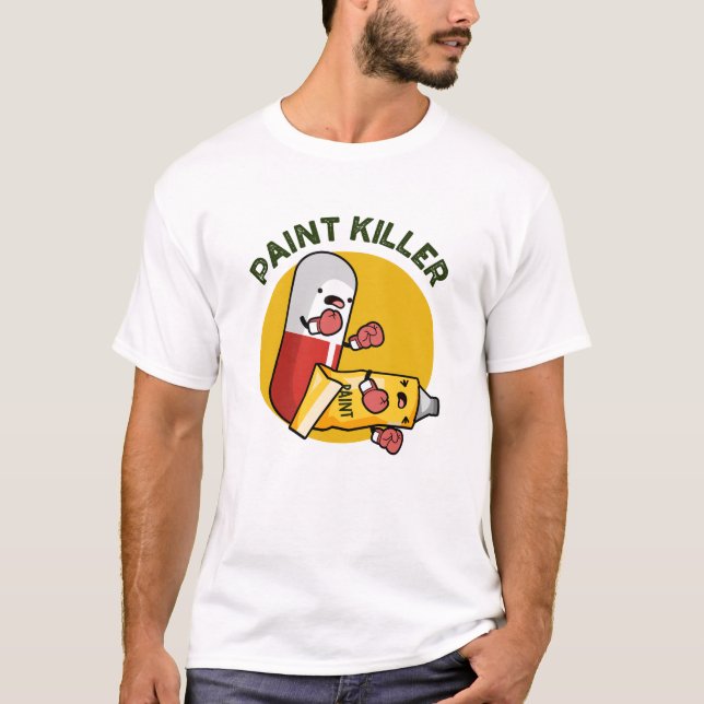 Paint Killer Funny Pill Pun T-Shirt (Front)