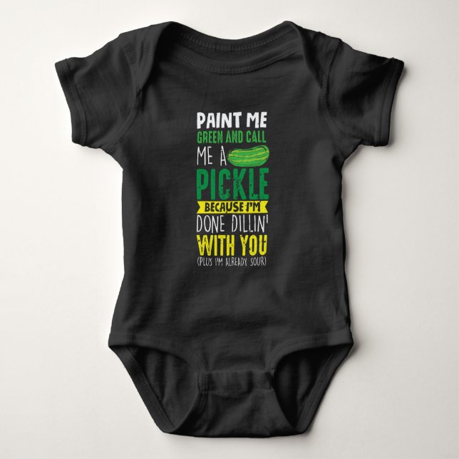 Paint me Green and call me a Pickle Baby Bodysuit (Front)
