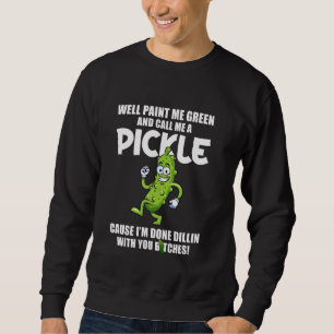 Paint Me Green And Call Me A Pickle Cucumber Sweatshirt