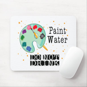 Paint Water Do Not Drink Mouse Pad