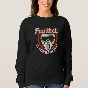 Paintball is fundamental paintballing paintballers sweatshirt
