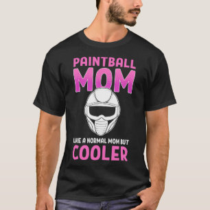 Paintball Mum Like A Normal Mum But Cooler Paintba T-Shirt