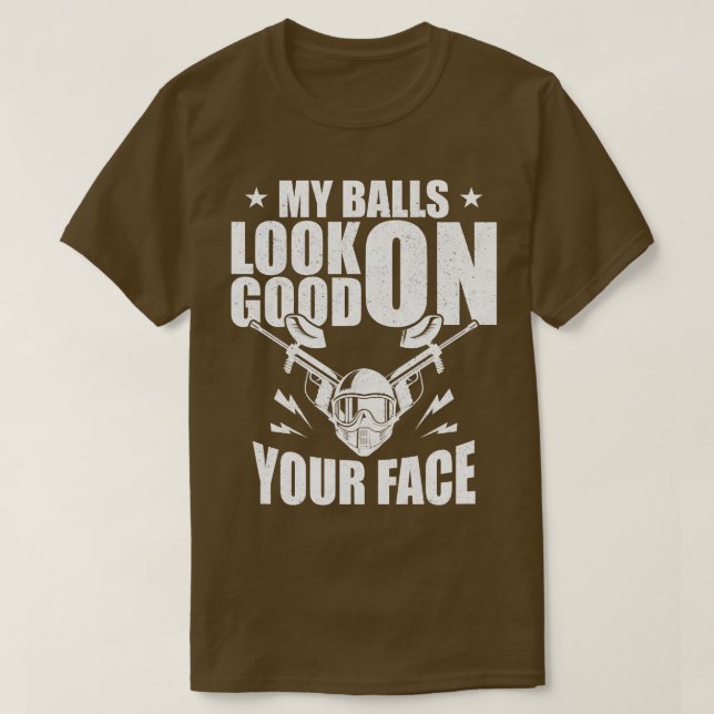 Paintball My Balls Look Good On Your Face T-Shirt (Design Front)