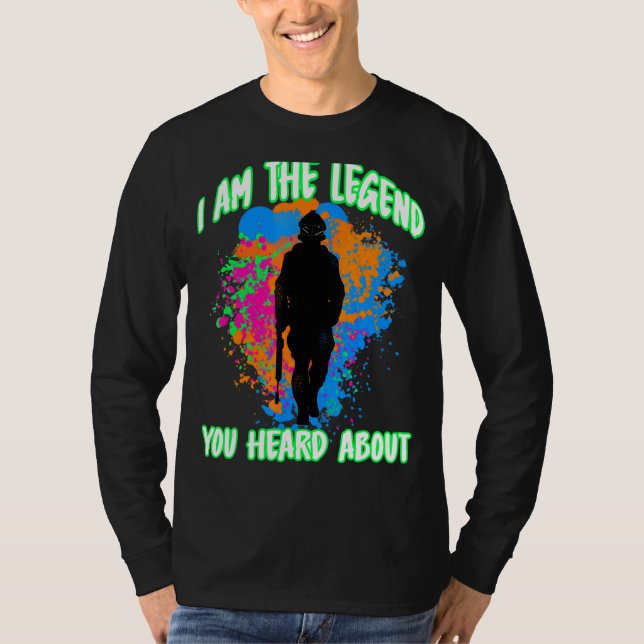 Paintball Outfit I Am The Legend You Heard About P T-Shirt (Front)