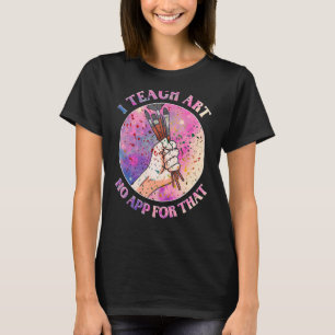 Painter Artist Paint Brushes I Teach Art T-Shirt