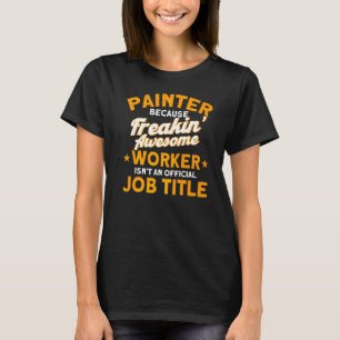 Painter Freakin' Awesome Worker Painter Quote Pain T-Shirt