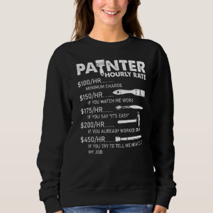 Painter Hourly Rate Apparel For Painters Sweatshirt