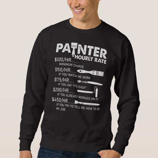Painter Hourly Rate Apparel For Painters Sweatshirt (Front)