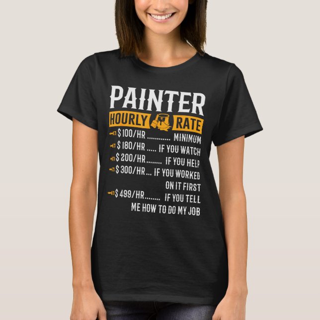 Painter Hourly Rate Funny Painter  T-Shirt (Front)