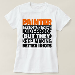 Painter I Try To Make Things Funny Sayings Painter T-Shirt
