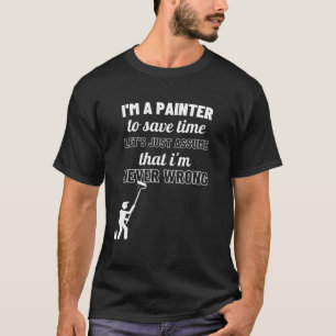 Painter Never Wrong Funny Gift For Painters T-Shirt
