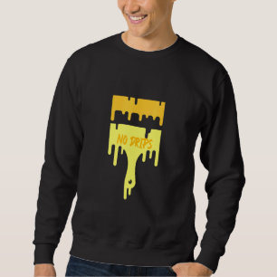 Painter Saying No Drips With Drippy Paintbrush Sweatshirt