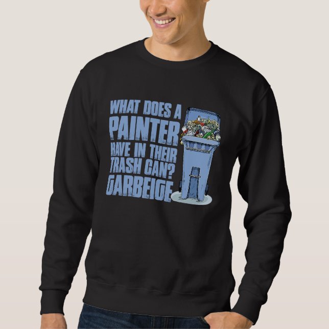 Painter Varnisher and Art Artists  48 Sweatshirt (Front)