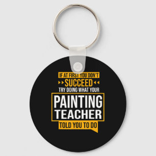 Painting If You Dont Succeed Try Painting Teacher Key Ring
