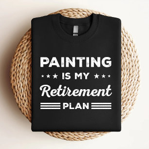 Painting Is My Retirement Plan Funny Painting Love T-Shirt