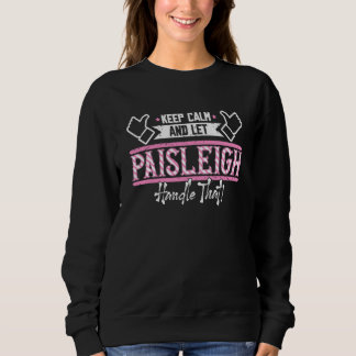 Paisleigh Keep Calm and let Paisleigh Handle that Sweatshirt