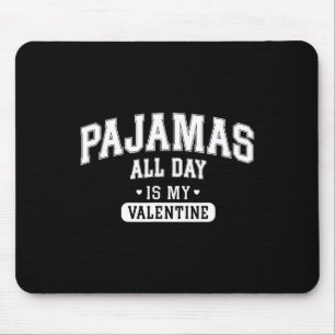 Pajamas All Day Is My Valentine' Shirt Funny Cozy Mouse Pad