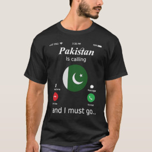 Pakistan Is Calling and I Must Go Pakistan Flag T-Shirt