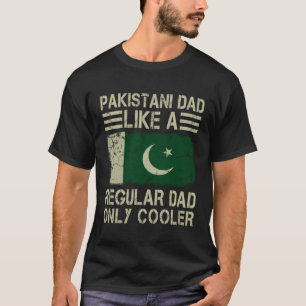 Pakistani Dad Like a Regular Dad Only Cooler  Dad T-Shirt