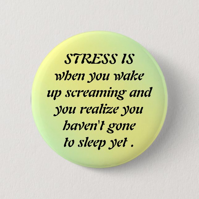 pal1, STRESS ISwhen you wake up sc... - Customised 6 Cm Round Badge (Front)