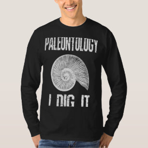 Paleontology I Dig It Fossil Hunting Humour T-Shirt