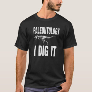 Paleontology I Dig It Funny Fossil Hunter T Rex Sk T-Shirt