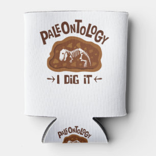 Paleontology I Dig It Paleontologist Dinosaur Bone Can Cooler