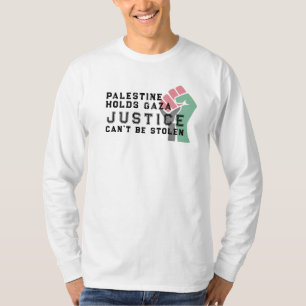 Palestine Holds Gaza – Justice Will Not Be Stolen  T-Shirt