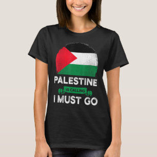 Palestine Is Calling I Must Go Palestinian Heritag T-Shirt