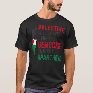 Palestine Will Be Free Stop The Genocide End The A T-Shirt