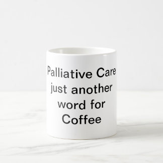 PALLIATIVE CARE JUST ANOTHER WORD FOR COFFEE MUG