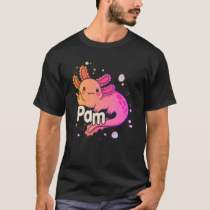 PAM - Beautiful girl name with adorable AXOLOTL T-Shirt
