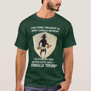 PAM BONDI PREGNANT BY TRUMP ROSE GARDEN WH T-Shirt