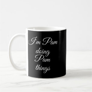 Pam Doing Pam Things Funny Birthday Name Gift Coffee Mug