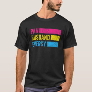 Pan Husband Energy Pansexual Pride Lgbtq Pansexual T-Shirt