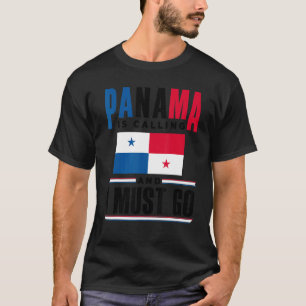 Panama Panamanian Panama Is Calling And I Must Go T-Shirt