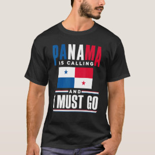 Panama Panamanian Panama Is Calling And I Must Go T-Shirt