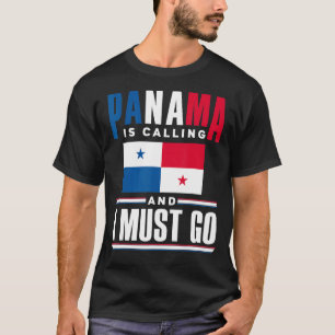 Panama Panamanian Panama Is Calling And I Must Go  T-Shirt