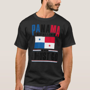 Panama Panamanian Panama Is Calling And I Must Go  T-Shirt