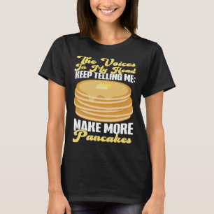 Pancake Kids The Voices In My Head Keep Telling M T-Shirt